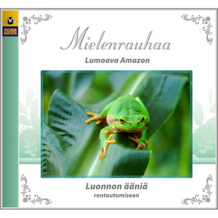 MIELENRAUHAA CD : LUMOAVA AMAZON : LUONNON ÄÄNIÄ RENTOUTUMISEEN