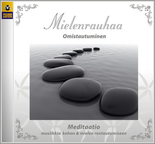 MIELENRAUHAA CD : MEDITAATIO : MUSIIKKIA KEHON JA MIELEN RENTOUTUMISEEN : OMISTAUTUMINEN.