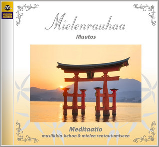MIELENRAUHAA CD : MEDITAATIO : MUSIIKKIA KEHON JA MIELEN RENTOUTUMISEEN : MUUTOS