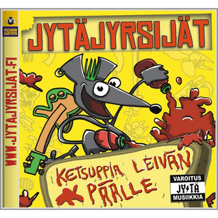 JYTÄJYRSIJÄT - KETSUPPIA LEIVÄN PÄÄLLE CD