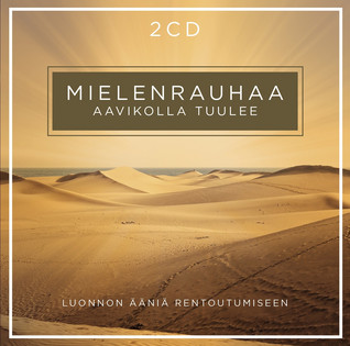 MIELENRAUHAA 2CD: LUONNON ÄÄNIÄ JA MUSIIKKIA RENTOUTUMISEEN - AAVIKOLLA TUULEE