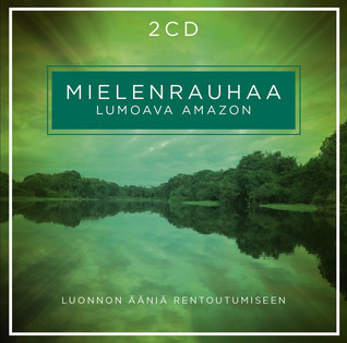 MIELENRAUHAA CD: LUONNON ÄÄNIÄ JA MUSIIKKIA RENTOUTUMISEEN - LUMOAVA AMAZON