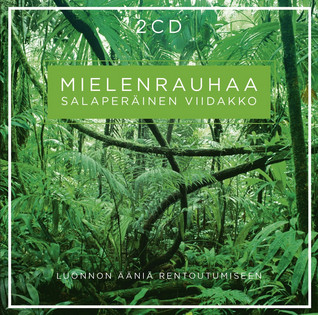 MIELENRAUHAA 2CD: LUONNON ÄÄNIÄ JA MUSIIKKIA RENTOUTUMISEEN - SALAPERÄINEN VIIDAKKO