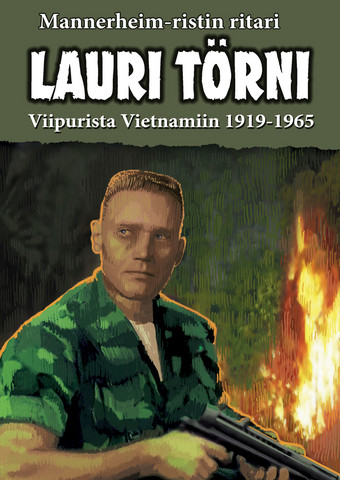 Mannerheimristin ritari Lauri Törni – Viipurista Vietnamiin 1919–1965