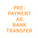 Pre-payment as bank transfer