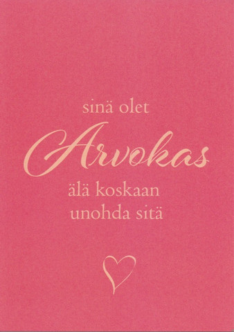 Sinä olet arvokas, älä koskaan unohda sitä