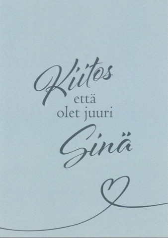 Kiitos että olet juuri sinä
