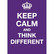 Keep calm and think different