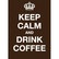 Keep calm and drink coffee