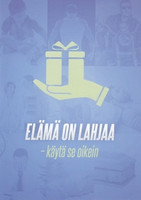 Elämä on lahjaa, käytä se oikein