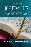 Johdatus Raamatun syntyhistoriaan, osa 2, Juha Ahvio