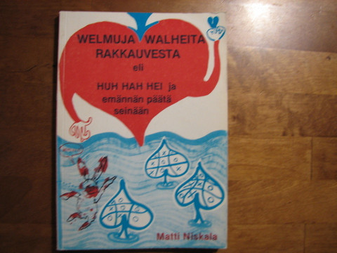 Welmuja walheita rakkauvesta eli Huh hah hai ja emännän päätä seinään, Matti Niskala