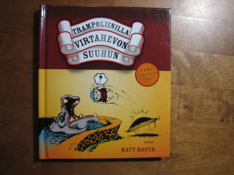 Trampoliinilla virtahevon suuhun, Matt Roper