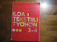 Iloa tekstiilityöhön 3-4, Hilkka Halme, Kaisa Vuorio, Liisa Bask, Raija Bovellan
