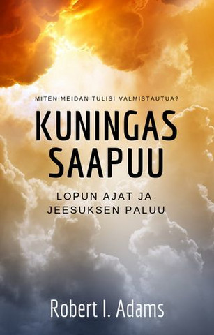 Kuningas saapuu, lopun ajat ja Jeesuksen paluu, Robert I. Adams