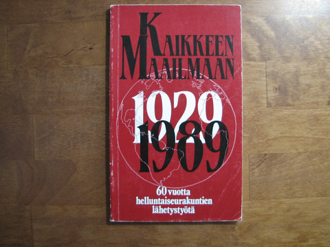 Kaikkeen maailmaan 1929-1989, 60 vuotta helluntaiseurakuntien lähetystyötä