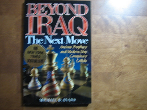 Beyond Iraq, The Next  Move, Ancient Prophecy and Modern Day Conspiracy Collide, Michael D. Evans