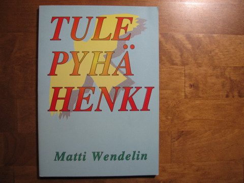 Tule Pyhä Henki, Matti Wendelin