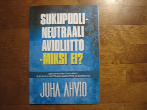 Sukupuolineutraali avioliitto, miksi ei, Juha Ahvio