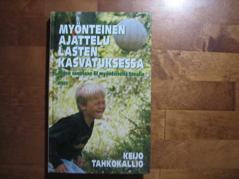 Myönteinen ajattelu lasten kasvatuksessa, Keijo Tahkokallio