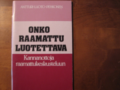 Onko Raamattu luotettava, kannanottoja Raamattukeskusteluun, Antturi, Luoto, Pehkonen