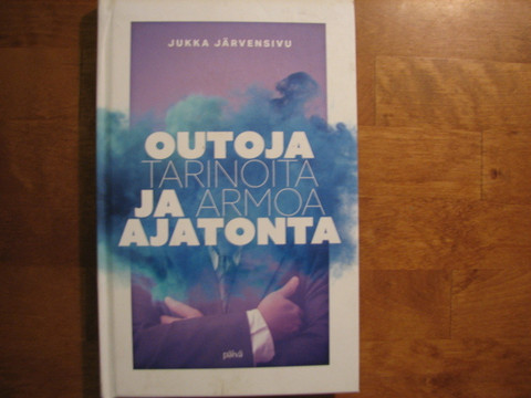 Outoja tarinoita ja armoa ajatonta, Jukka Järvensivu