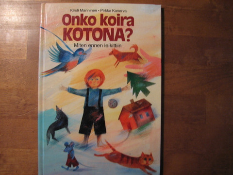 Onko koira kotona, miten ennen leikittiin, Kirsti Manninen, Pirkko Kanerva