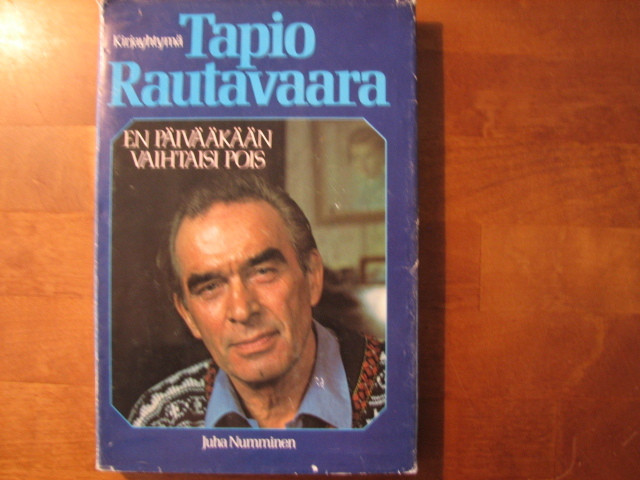 Tapio Rautavaara, en päivääkään vaihtaisi pois, Juha Numminen - Kihniön  Kukka ja Kirja Oy