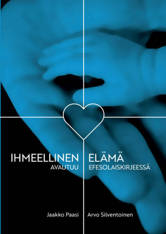 Ihmeellinen elämä avautuu Efesolaiskirjeessä, Jaakko Paasi, Arvo Silventoinen