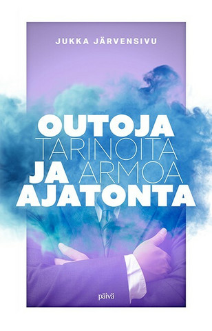 Outoja tarinoita ja armoa ajatonta, Jukka Järvensivu