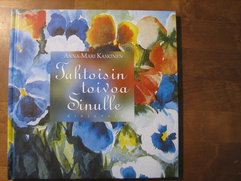 Tahtoisin Toivoa Sinulle Anna Mari Kaskinen Kihni n Kukka Ja Kirja Oy tahtoisin-toivoa-sinulle-anna-mari-kaskinen-kihni-n-kukka-ja-kirja-oy