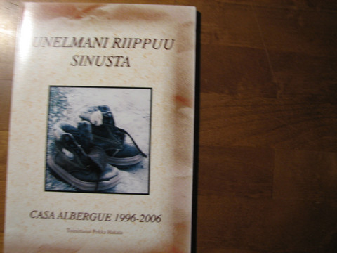 Unelmani riippuu sinusta, Casa Albergue 1996-2006, Pekka Hakala (toim.)