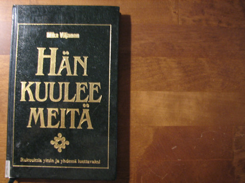 Hän kuulee meitä, rukouksia yksin ja yhdessä luettavaksi, Mika Viljanen