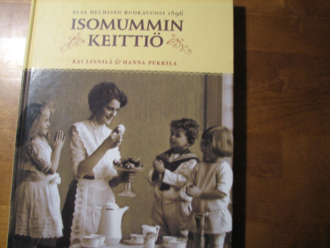 Isomummin keittiö, Elsa Helmisen ruokavuosi 1896, Kai Linnilä, Hanna Pukkila