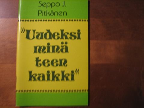 Uudeksi minä teen kaikki, Seppo J. Pitkänen