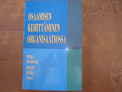 Osaamisen kehittäminen organisaatiossa, Pekka Ruohotie, Juhani Honka (toim.)