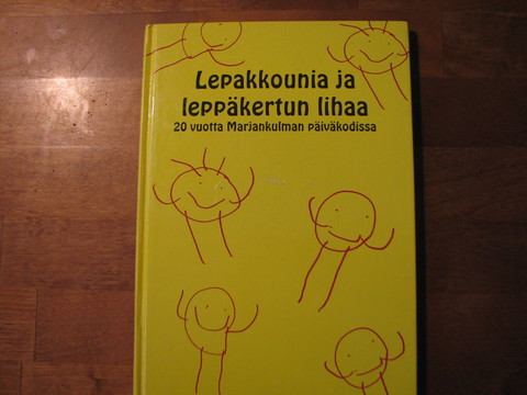 Lepakkounia ja leppäkertun lihaa, 20 vuotta Marjankulman päiväkodissa, Helena Halla-aho