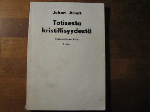 Totisesta kristillisyydestä, ensimmäinen kirja, I osa, Johan Arndt