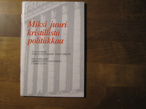 Miksi juuri kristillistä politiikkaa, Asser Stenbäck, Kari Lähdesmäki