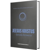 Jeesus Kristus, Jumala ihmisenä, Suomen helluntailiikkeen opetuksia osa 3