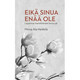 Eikä sinua enää ole, lapsensa menettäneet kertovat, Minna Ala-Heikkilä