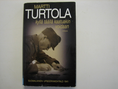 Kyllä täällä kaatuakin voidaan, suomalainen upseerinkohtalo 1941, Martti Turtola