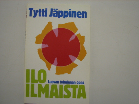 Ilo ilmaista, luovan toiminnan opas, Tytti Jäppinen