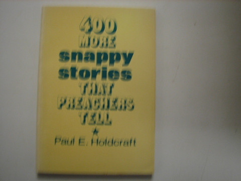 400 more Snappy Stories that Preachers Tell, Paul E. Holdcraft