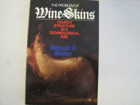 The Problem of Wine Skins, Church Structure on a Technological age, Howard A. Snyder
