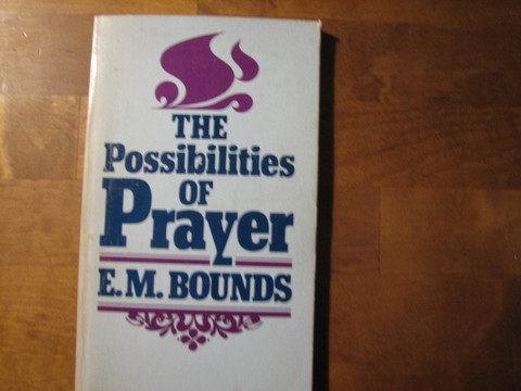 The Possibilities of Prayer, E.M. Bounds