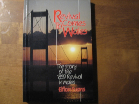 Revival Comes to Wales, The Story of the 1859 Revival in Wale, Eifion Evans