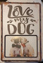 Love My Dog - Pelttikyltti