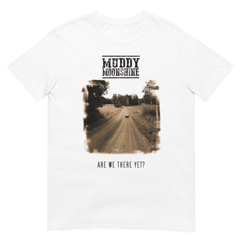 Muddy Moonshine - Are We There Yet? T-Shirt
