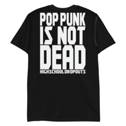 High School Dropouts - Pop Punk Is Not Dead - T-Paita